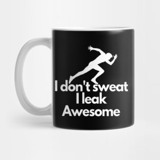 I don't sweat I leak awesome gym bodybuilding motivation Mug